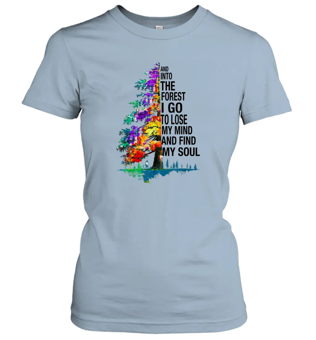 And Into The Forest I Go To Lose My Mind And Find My Soul Gift Women Cotton T-Shirt