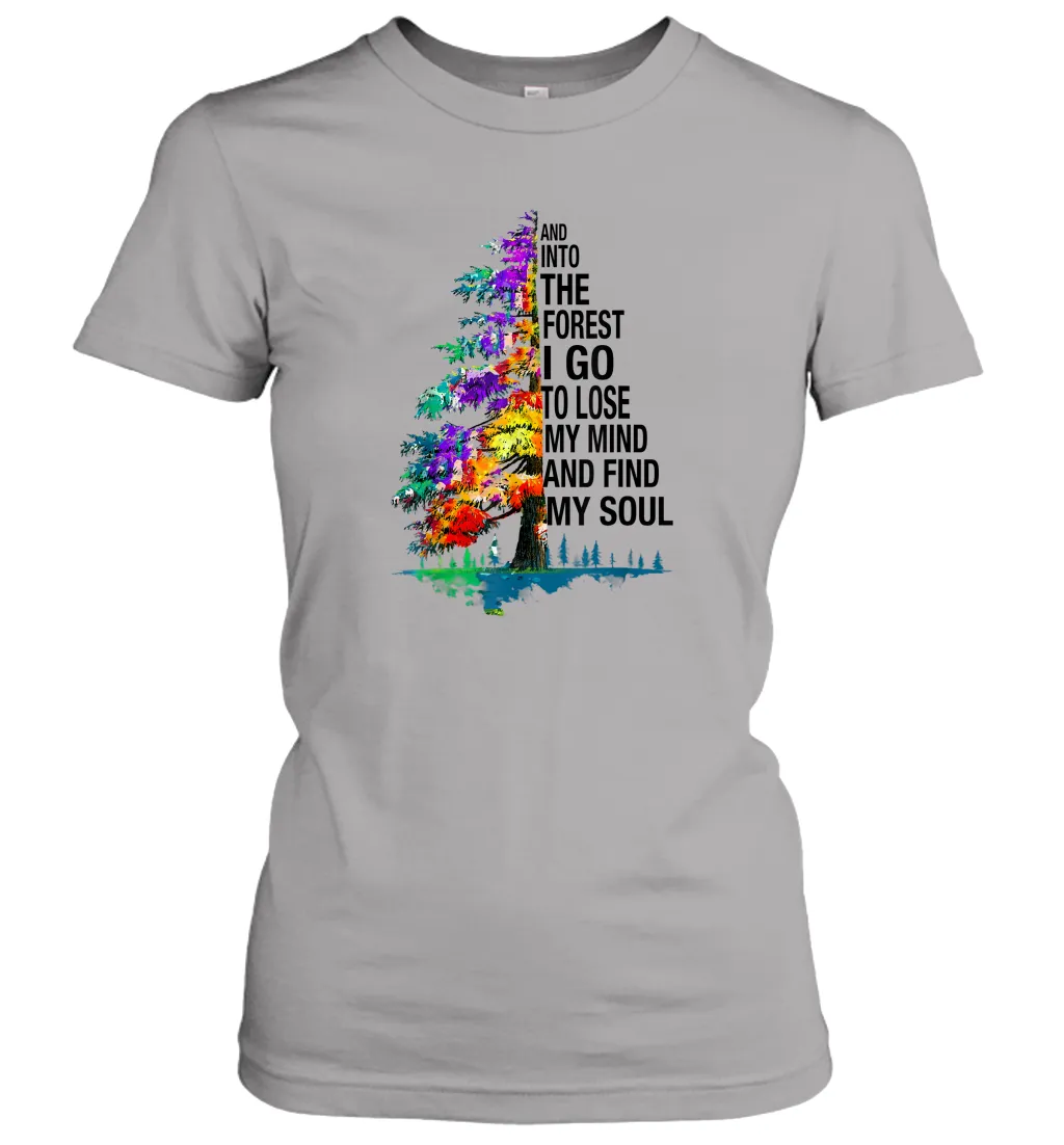 And Into The Forest I Go To Lose My Mind And Find My Soul Gift Women Cotton T-Shirt