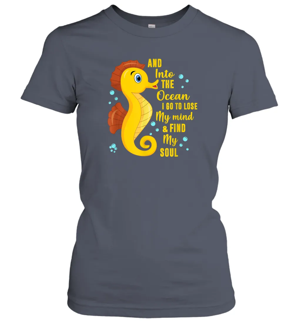 And into the ocean i go to lose my mind and find my soul Gifts Iea Women Cotton T-Shirt