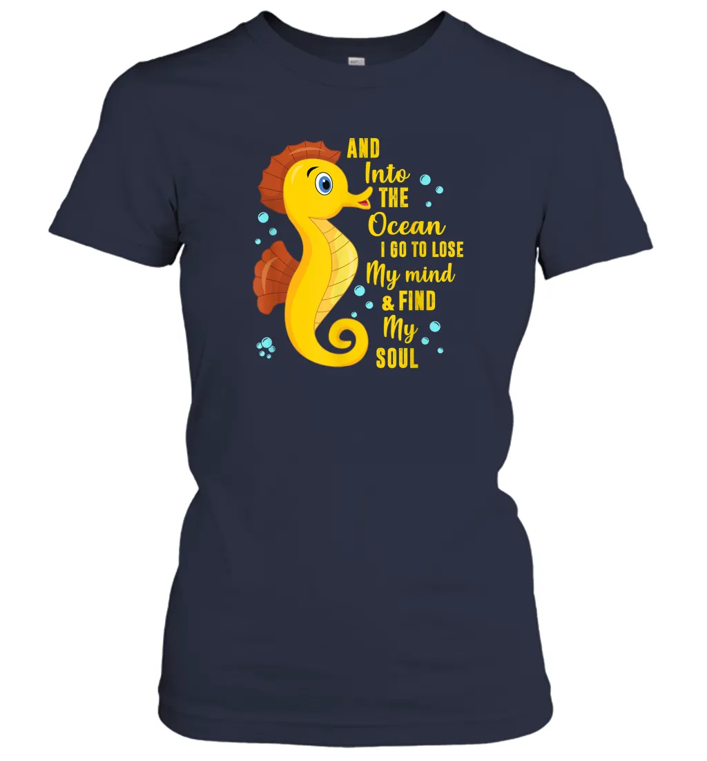 And into the ocean i go to lose my mind and find my soul Gifts Iea Women Cotton T-Shirt