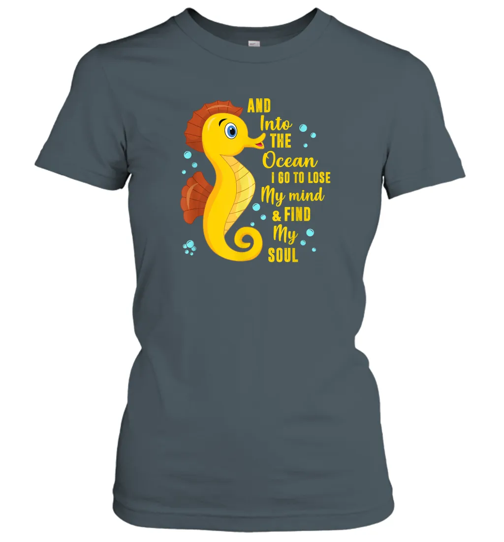 And into the ocean i go to lose my mind and find my soul Gifts Iea Women Cotton T-Shirt