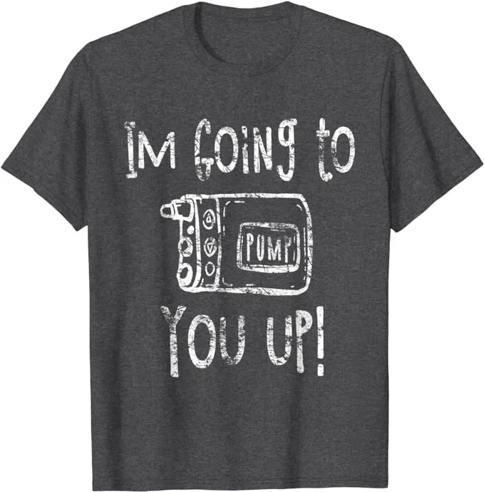 Pump You Up - Humorous Diabetic Support T-Shirt for Men & Women